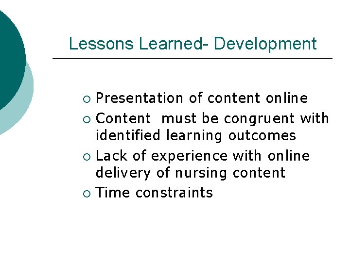 Lessons Learned- Development Presentation of content online ¡ Content must be congruent with identified