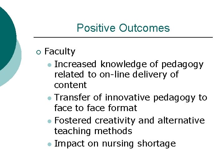 Positive Outcomes ¡ Faculty l Increased knowledge of pedagogy related to on-line delivery of