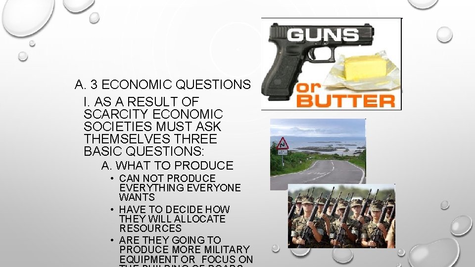 A. 3 ECONOMIC QUESTIONS I. AS A RESULT OF SCARCITY ECONOMIC SOCIETIES MUST ASK