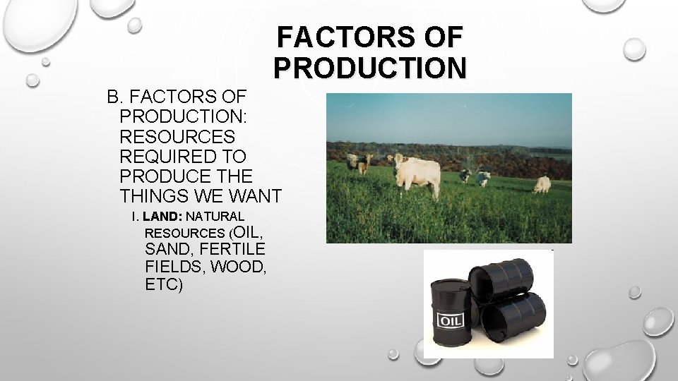 FACTORS OF PRODUCTION B. FACTORS OF PRODUCTION: RESOURCES REQUIRED TO PRODUCE THINGS WE WANT