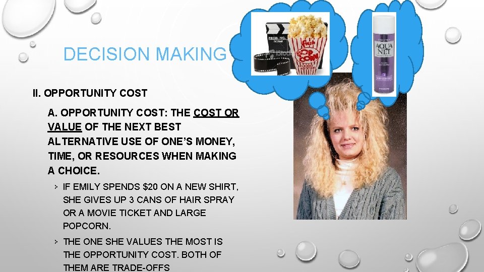 DECISION MAKING II. OPPORTUNITY COST A. OPPORTUNITY COST: THE COST OR VALUE OF THE