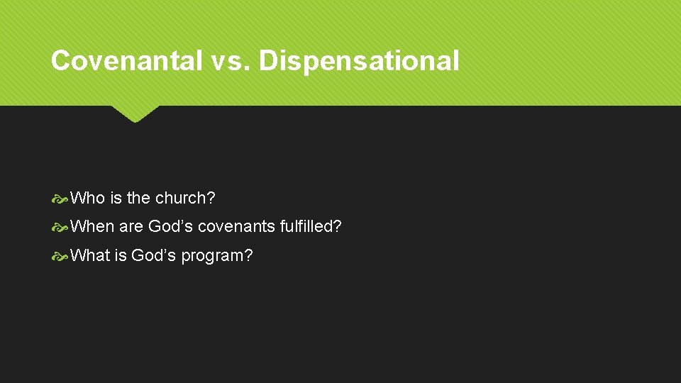 Covenantal vs. Dispensational Who is the church? When are God’s covenants fulfilled? What is