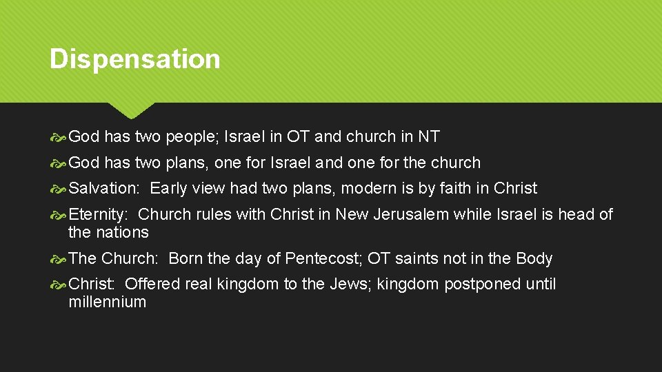 Dispensation God has two people; Israel in OT and church in NT God has