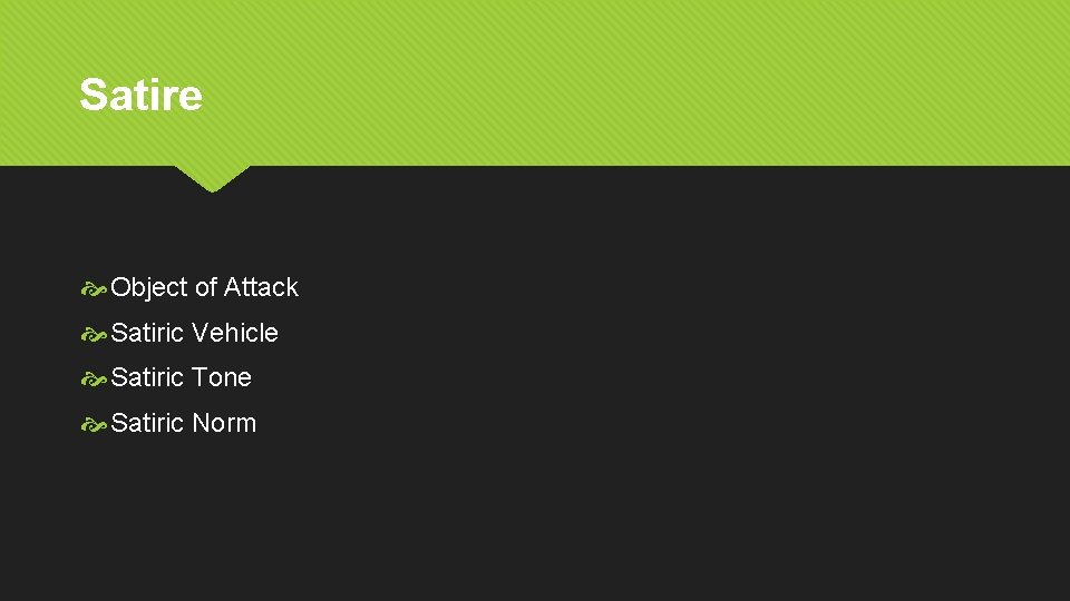 Satire Object of Attack Satiric Vehicle Satiric Tone Satiric Norm 