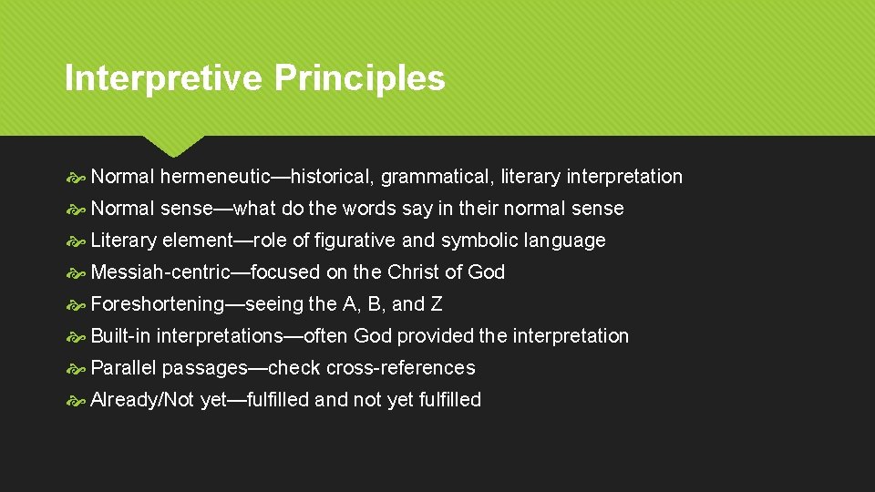 Interpretive Principles Normal hermeneutic—historical, grammatical, literary interpretation Normal sense—what do the words say in