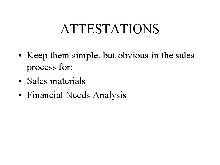 ATTESTATIONS • Keep them simple, but obvious in the sales process for: • Sales