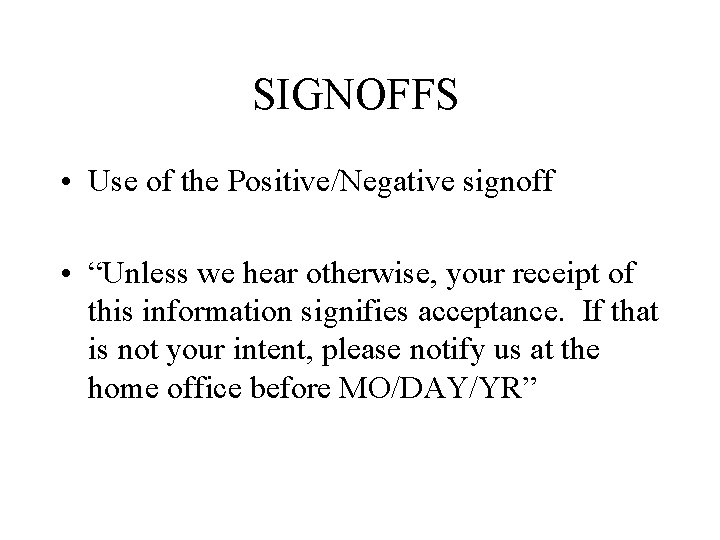 SIGNOFFS • Use of the Positive/Negative signoff • “Unless we hear otherwise, your receipt