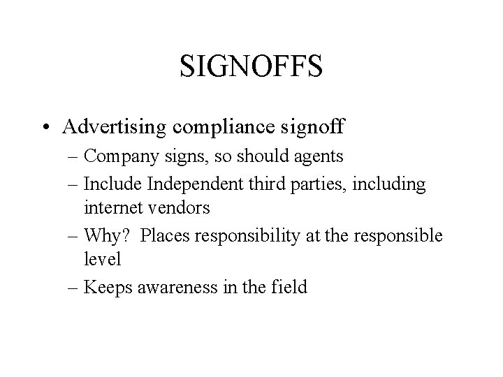 SIGNOFFS • Advertising compliance signoff – Company signs, so should agents – Include Independent