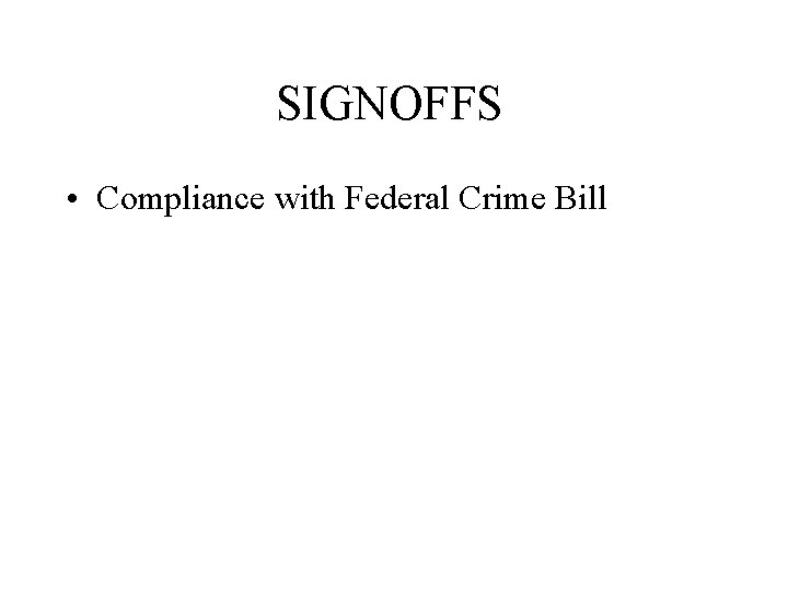 SIGNOFFS • Compliance with Federal Crime Bill 