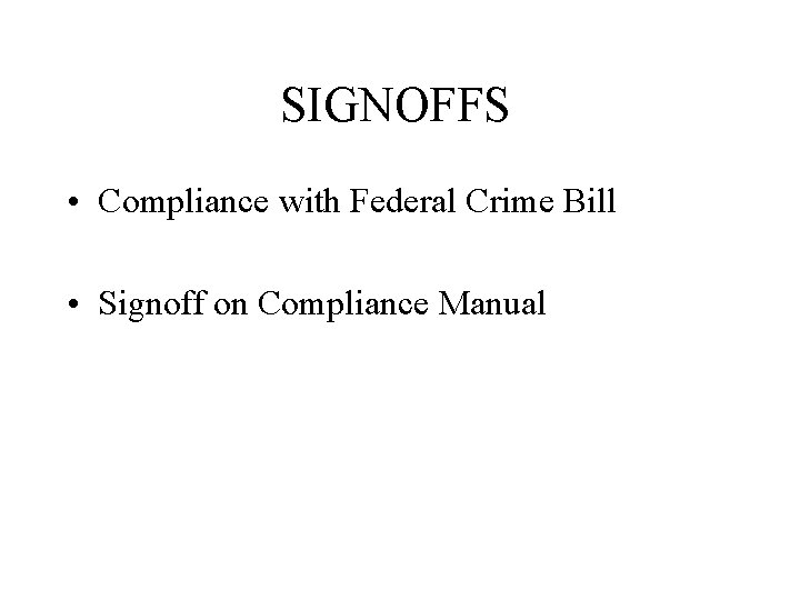 SIGNOFFS • Compliance with Federal Crime Bill • Signoff on Compliance Manual 