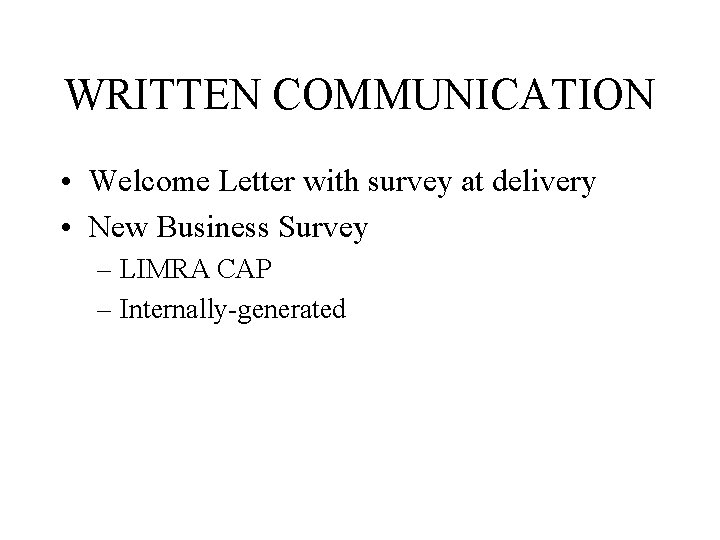 WRITTEN COMMUNICATION • Welcome Letter with survey at delivery • New Business Survey –