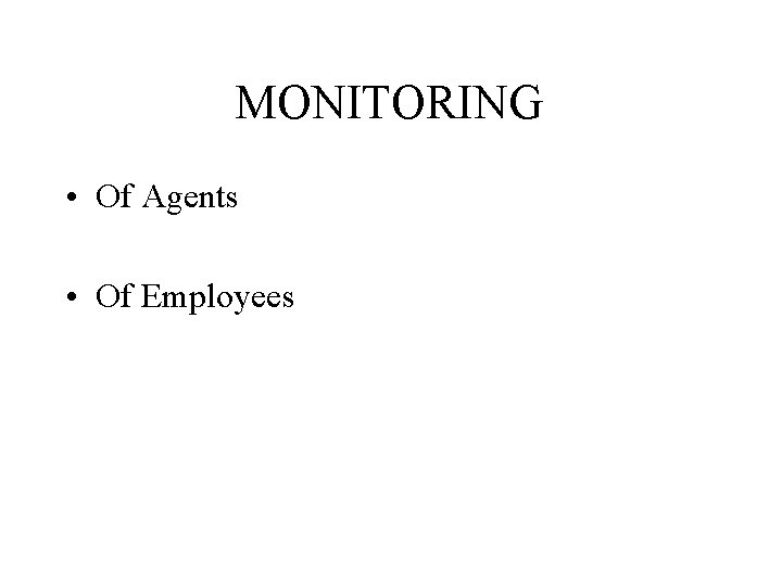MONITORING • Of Agents • Of Employees 