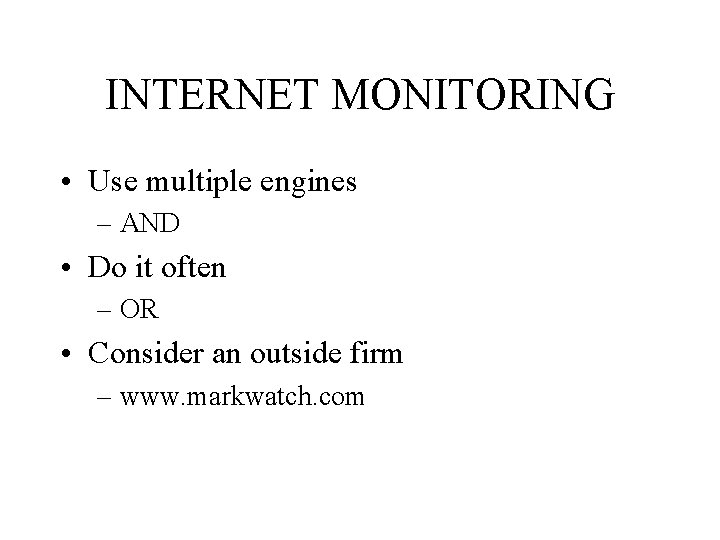 INTERNET MONITORING • Use multiple engines – AND • Do it often – OR