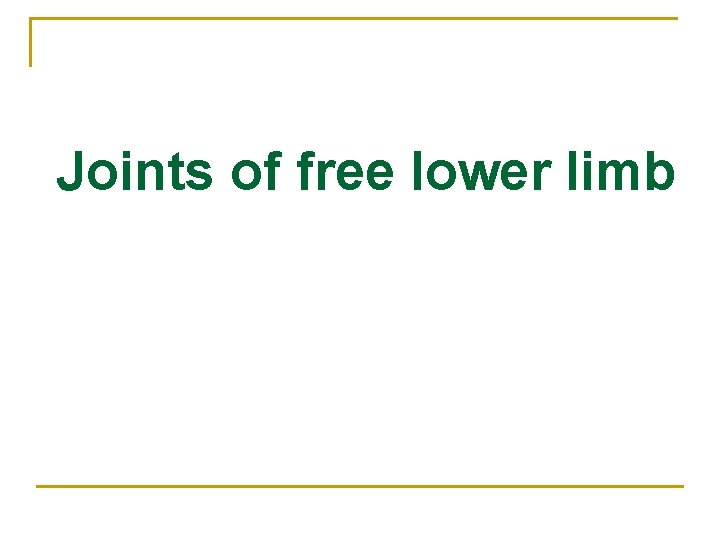 Joints of free lower limb 