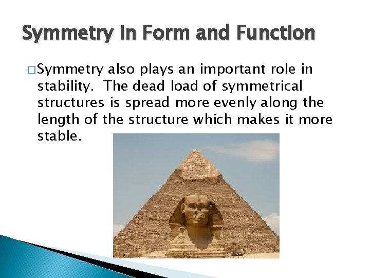 Symmetry in Form and Function � Symmetry also plays an important role in stability. Symmetry in Form and Function � Symmetry also plays an important role in stability.