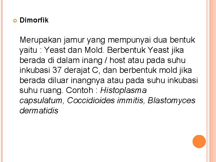  Dimorfik Merupakan jamur yang mempunyai dua bentuk yaitu : Yeast dan Mold. Berbentuk