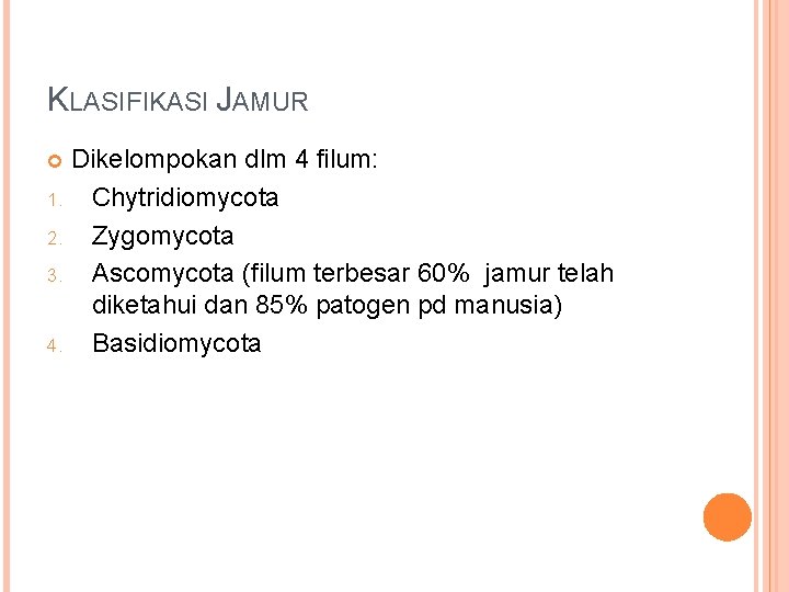 KLASIFIKASI JAMUR Dikelompokan dlm 4 filum: 1. Chytridiomycota 2. Zygomycota 3. Ascomycota (filum terbesar