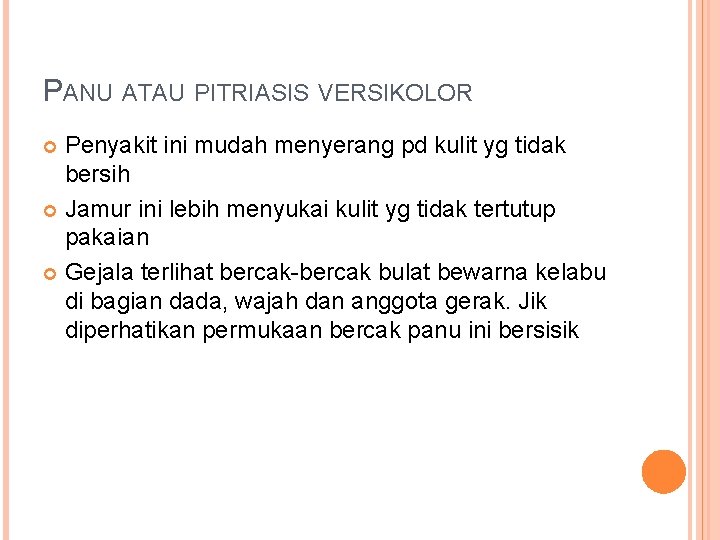 PANU ATAU PITRIASIS VERSIKOLOR Penyakit ini mudah menyerang pd kulit yg tidak bersih Jamur