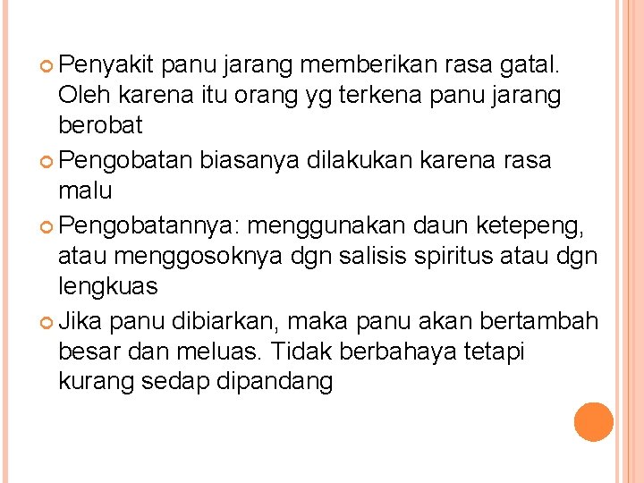  Penyakit panu jarang memberikan rasa gatal. Oleh karena itu orang yg terkena panu