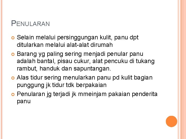 PENULARAN Selain melalui persinggungan kulit, panu dpt ditularkan melalui alat-alat dirumah Barang yg paling