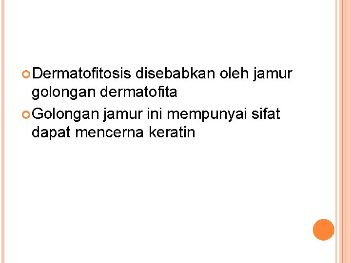  Dermatofitosis disebabkan oleh jamur golongan dermatofita Golongan jamur ini mempunyai sifat dapat mencerna