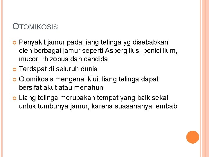 OTOMIKOSIS Penyakit jamur pada liang telinga yg disebabkan oleh berbagai jamur seperti Aspergillus, penicillium,