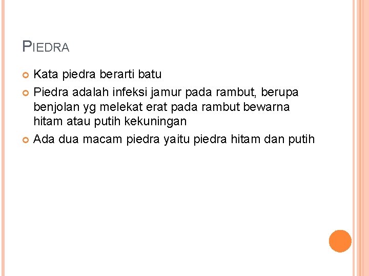 PIEDRA Kata piedra berarti batu Piedra adalah infeksi jamur pada rambut, berupa benjolan yg