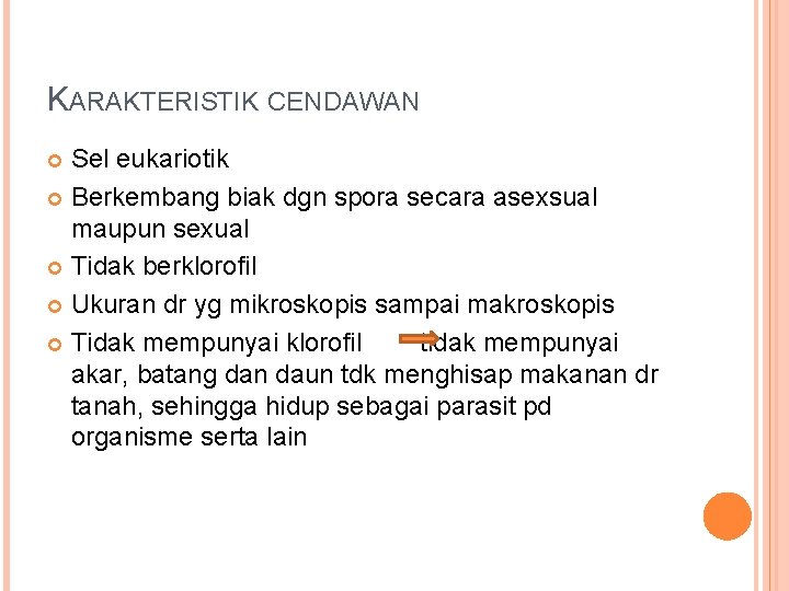 KARAKTERISTIK CENDAWAN Sel eukariotik Berkembang biak dgn spora secara asexsual maupun sexual Tidak berklorofil