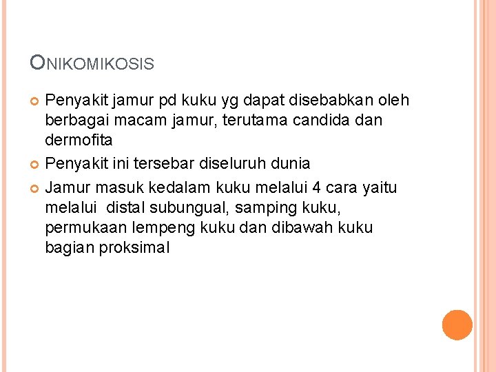 ONIKOMIKOSIS Penyakit jamur pd kuku yg dapat disebabkan oleh berbagai macam jamur, terutama candida