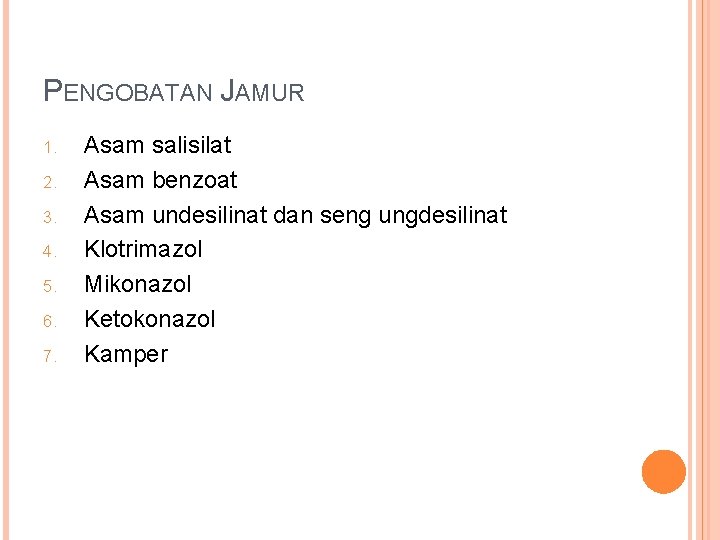 PENGOBATAN JAMUR 1. 2. 3. 4. 5. 6. 7. Asam salisilat Asam benzoat Asam