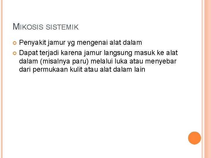 MIKOSIS SISTEMIK Penyakit jamur yg mengenai alat dalam Dapat terjadi karena jamur langsung masuk