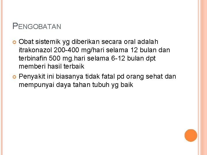 PENGOBATAN Obat sistemik yg diberikan secara oral adalah itrakonazol 200 -400 mg/hari selama 12