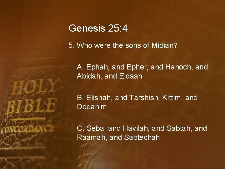 Genesis 25: 4 5. Who were the sons of Midian? A. Ephah, and Epher,