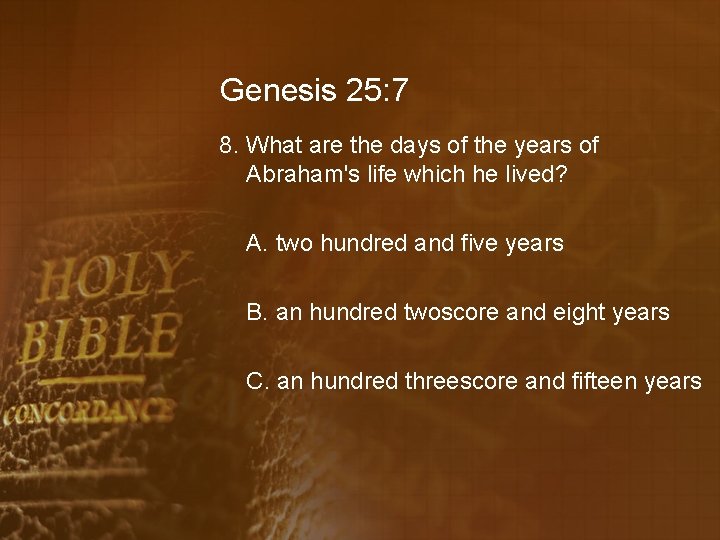 Genesis 25: 7 8. What are the days of the years of Abraham's life