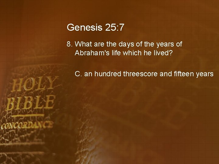 Genesis 25: 7 8. What are the days of the years of Abraham's life