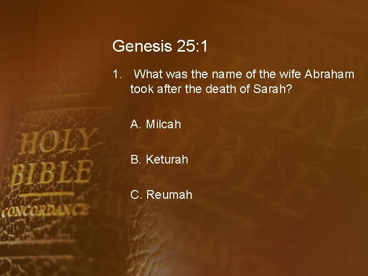 Genesis 25: 1 1. What was the name of the wife Abraham took after