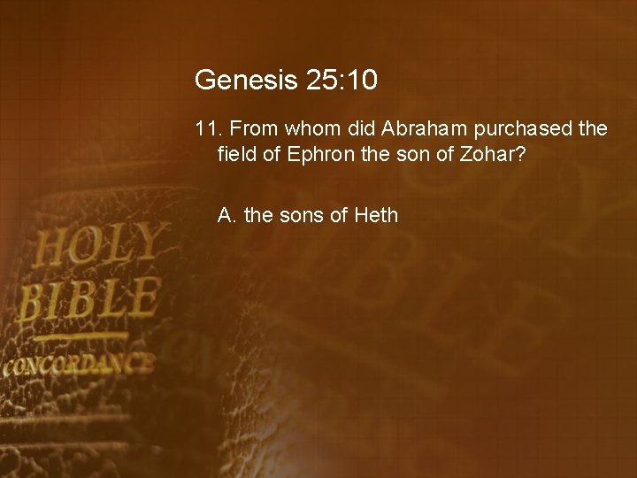 Genesis 25: 10 11. From whom did Abraham purchased the field of Ephron the