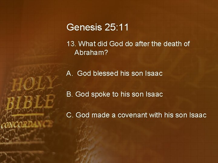 Genesis 25: 11 13. What did God do after the death of Abraham? A.