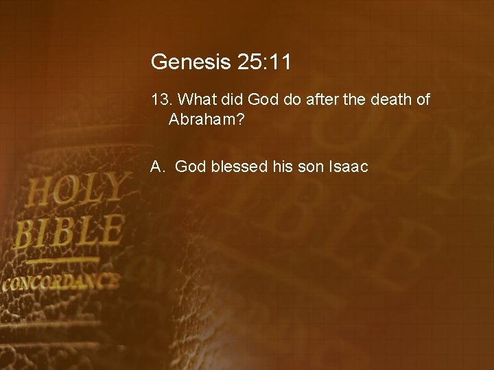 Genesis 25: 11 13. What did God do after the death of Abraham? A.