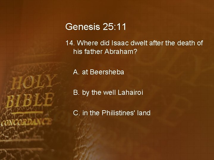 Genesis 25: 11 14. Where did Isaac dwelt after the death of his father