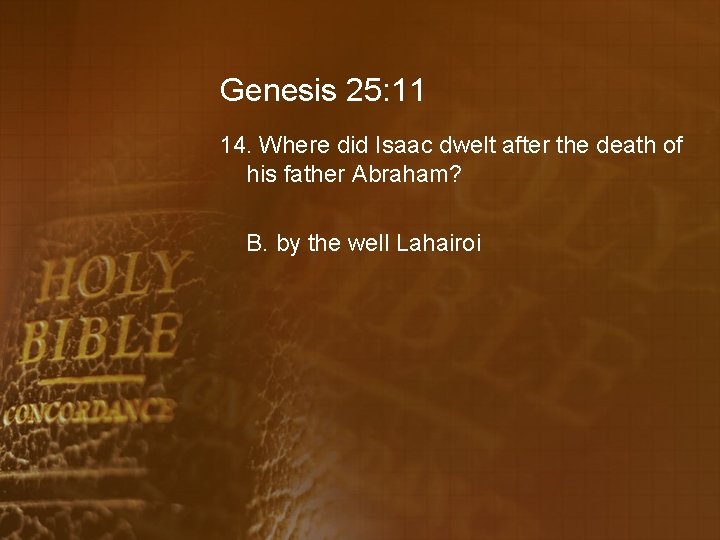 Genesis 25: 11 14. Where did Isaac dwelt after the death of his father