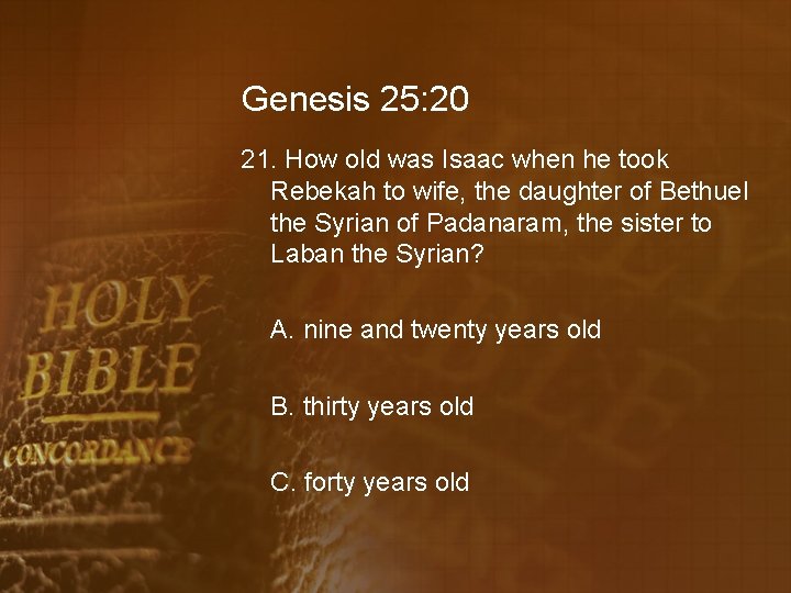 Genesis 25: 20 21. How old was Isaac when he took Rebekah to wife,