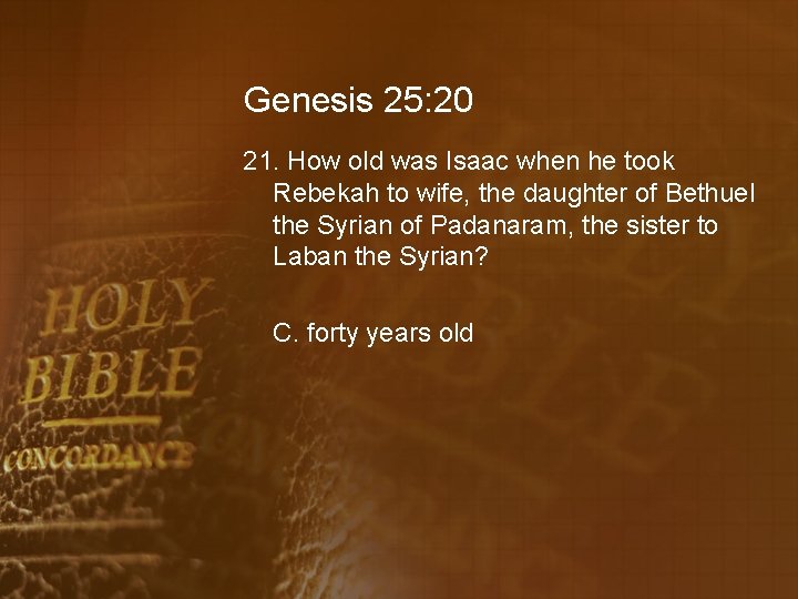Genesis 25: 20 21. How old was Isaac when he took Rebekah to wife,