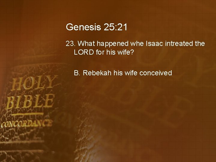 Genesis 25: 21 23. What happened whe Isaac intreated the LORD for his wife?