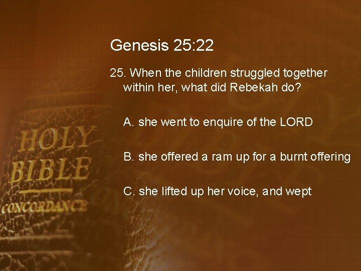 Genesis 25: 22 25. When the children struggled together within her, what did Rebekah