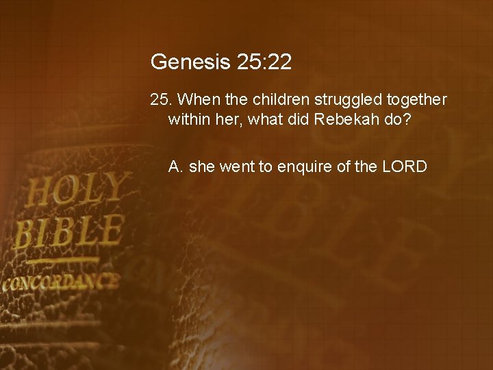 Genesis 25: 22 25. When the children struggled together within her, what did Rebekah