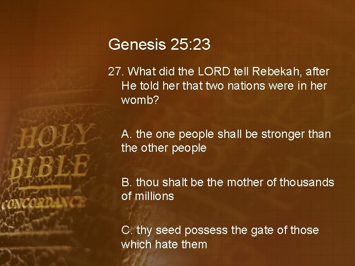 Genesis 25: 23 27. What did the LORD tell Rebekah, after He told her