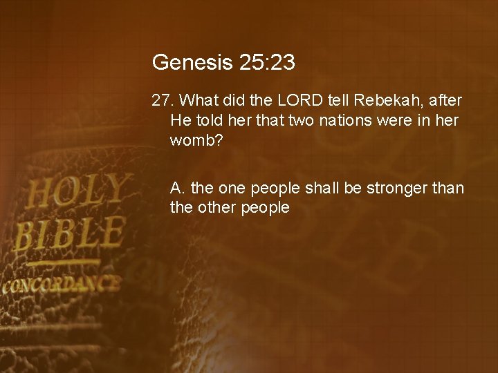 Genesis 25: 23 27. What did the LORD tell Rebekah, after He told her