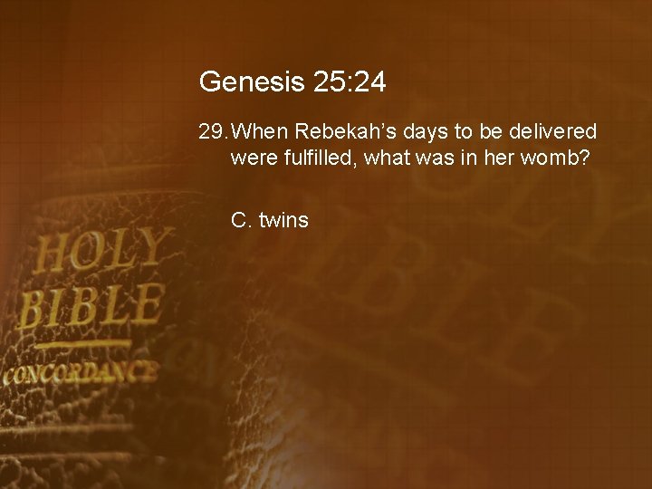 Genesis 25: 24 29. When Rebekah’s days to be delivered were fulfilled, what was