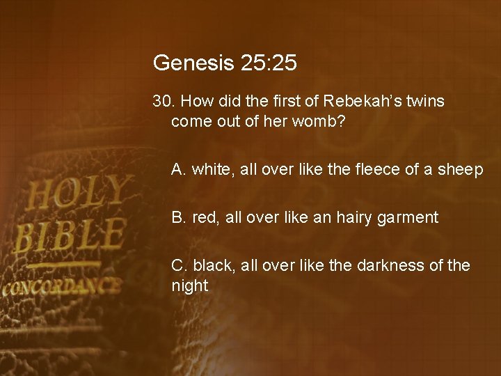Genesis 25: 25 30. How did the first of Rebekah’s twins come out of